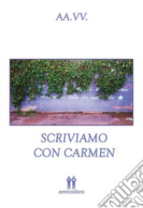 Scriviamo con Carmen. E-book. Formato EPUB ebook di ANDREA FULGHERI