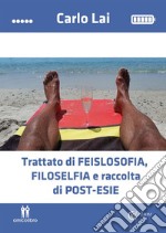 Trattato di feislosofia, filoselfia e raccolta di post-esie. E-book. Formato EPUB