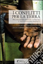 I conflitti per la terra: Tra accaparramento, consumo e accesso indisciplinato. E-book. Formato EPUB ebook