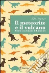 Il meteorite e il vulcano: Come si estinsero i dinosauri?. E-book. Formato EPUB ebook