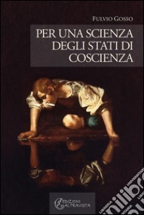 Per una scienza degli stati di coscienza. E-book. Formato EPUB ebook di Fulvio Gosso