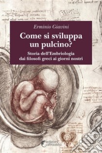 Come si sviluppa un pulcinoStoria dell'embriologia dai filosofi greci ai giorni nostri. E-book. Formato EPUB ebook di Erminio Giavini