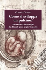 Come si sviluppa un pulcinoStoria dell&apos;embriologia dai filosofi greci ai giorni nostri. E-book. Formato EPUB ebook