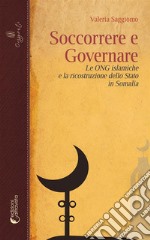 Soccorrere e GovernareLe ONG islamiche e la ricostruzione dello Stato in Somalia. E-book. Formato EPUB ebook