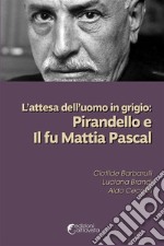 L’attesa dell’uomo in grigio: Pirandello e Il fu Mattia Pascal. E-book. Formato EPUB ebook