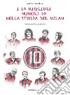 I 10 migliori numeri 10 nella storia del MilanPrefazione di Luca Serafini. E-book. Formato PDF ebook di Matteo Anobile