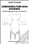 Scrivere per non morire (memorie tragicomiche di un'ex ricercatrice). E-book. Formato EPUB ebook di Elisabetta Violani