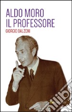 Aldo Moro. Il Professore. E-book. Formato EPUB ebook