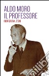 Aldo Moro. Il Professore. E-book. Formato Mobipocket ebook