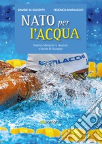 Nato per l'acqua: Federico Morlacchi si racconta a Davide Di Giuseppe. E-book. Formato EPUB ebook