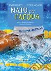 Nato per l'acqua: Federico Morlacchi si racconta a Davide Di Giuseppe. E-book. Formato EPUB ebook di Davide Di Giuseppe