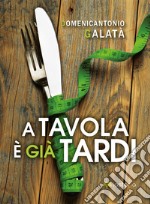 A tavola è già tardi. E-book. Formato EPUB ebook