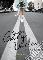 Sposerò Gary Barlow. E-book. Formato EPUB ebook