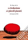 La rivoluzione dei piccoli pianeti: un romanzo nel 68. E-book. Formato EPUB ebook di Pierluigi Sullo