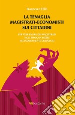 La tenaglia magistrati-economisti sui cittadini. E-book. Formato Mobipocket ebook