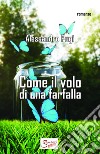 Come il volo di una farfalla. E-book. Formato EPUB ebook di Alessandro Pugi