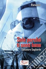 Solo perché ti senti bene. E-book. Formato EPUB ebook