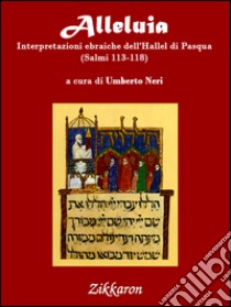 Alleluia: Interpretazioni ebraiche dell'Hallel di Pasqua (Salmi 113-118). E-book. Formato EPUB ebook di Umberto Neri