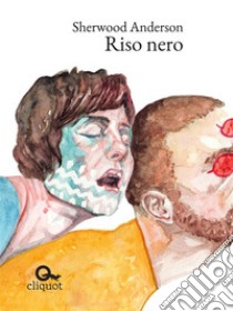 Riso nero. E-book. Formato EPUB ebook di Sherwood Anderson