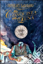 Alla conquista della Luna: Racconti fantastici e fantascientifici in versione integrale. E-book. Formato EPUB