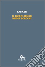 Il buon senso negli scacchi. E-book. Formato Mobipocket ebook