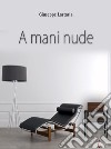 A Mani Nude (Prima edizione). E-book. Formato Mobipocket ebook