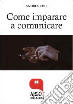 Come Imparare a comunicare e avere successo . E-book. Formato EPUB ebook