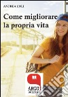 Come migliorare la propria vita. E-book. Formato EPUB ebook