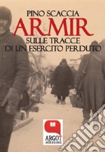 Armir. Sulle tracce di un esercito perduto. E-book. Formato PDF ebook