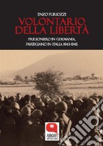 Volontario della libertà. Prigioniero in Germania, partigiano in Italia (1943-1945). E-book. Formato EPUB ebook