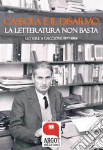 Cassola e il disarmo: La letteratura non basta. E-book. Formato PDF ebook di Carlo Cassola