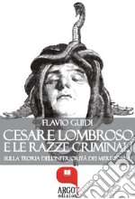 Cesare Lombroso e le razze criminali. Sulla teoria dell'inferiorità dei meridionali. E-book. Formato PDF