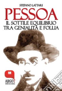 Pessoa: Il sottile equilibrio tra genialità e follia. E-book. Formato EPUB ebook di Stefano Lattari