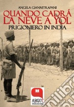 Quando cadrà la neve a Yol: Prigioniero in India. E-book. Formato EPUB ebook