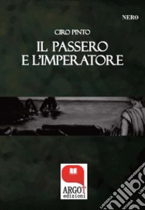 Il passero e l'imperatore: Noir a Capri. E-book. Formato EPUB ebook di Ciro Pinto