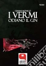 I vermi odiano il ginIl noir più profondo dell&apos;anima. E-book. Formato EPUB ebook