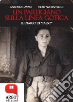 Un partigiano sulla Linea Gotica. Il diario di &quot;Tasso&quot;. E-book. Formato EPUB ebook