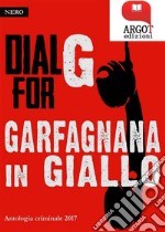 Dial for G Garfagnana in Giallo 2017: I racconti di Barga Noir. E-book. Formato PDF ebook