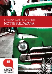 Notte sull'Avana. E-book. Formato PDF ebook di Rossana Giorgi Consorti