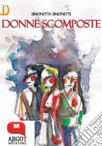 Donne scomposte. E-book. Formato EPUB ebook di Simonetta Simonetti
