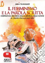 Il femminismo e la parola scrittaL&apos;esperienza milanese dalla libreria delle donne al gruppo della scrittura. E-book. Formato Mobipocket