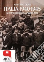 Italia 1940-1945Le storie di ieri e i ragazzi di oggi. E-book. Formato PDF ebook