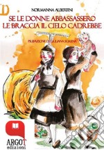 Se le donne abbassassero le braccia il cielo cadrebbe. E-book. Formato PDF ebook