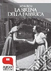La sirena della fabbrica. E-book. Formato Mobipocket ebook di Bona Fiori