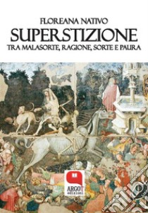 Superstizione. Tra malasorte, ragione, sorte e paura. E-book. Formato PDF ebook di Floreana Nativo