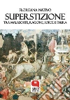Superstizione. Tra malasorte, ragione, sorte e paura. E-book. Formato Mobipocket ebook di Floreana Nativo