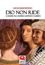 Dio non ride. Il ridere tra ordine costituito e libertà. E-book. Formato EPUB ebook