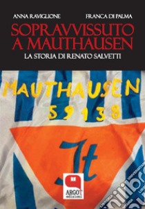 Sopravvissuto a MauthausenLa storia di Renato Salvetti. E-book. Formato PDF ebook di Anna Raviglione