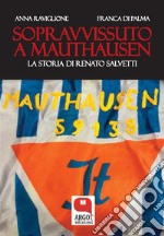 Sopravvissuto a MauthausenLa storia di Renato Salvetti. E-book. Formato EPUB ebook