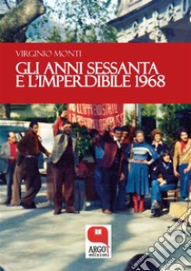 Gli anni sessanta e l'imperdibile 1968. E-book. Formato Mobipocket ebook di Virginio Monti